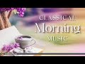 Classical Morning | Uplifting, Relaxing Classical Music