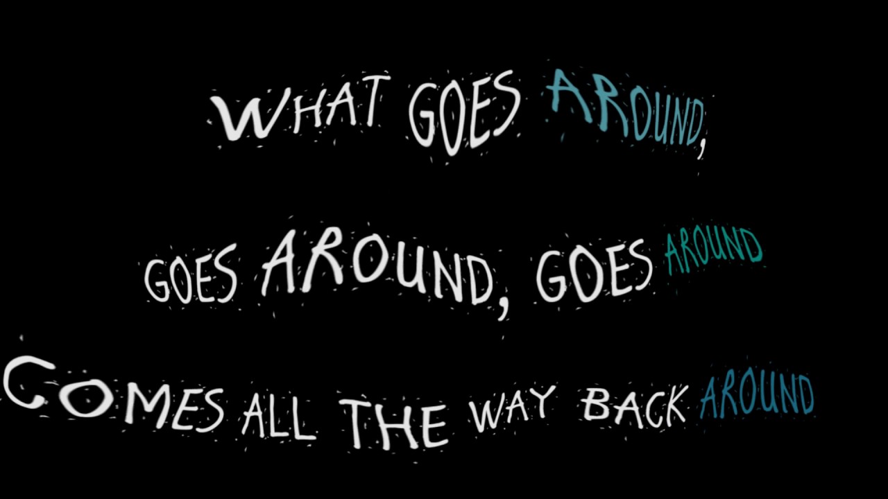 Go around saying. What goes around текст. What comes around goes around Lyrics. What goes around comes обложка. Джастин Тимберлейк текст песни goes around.