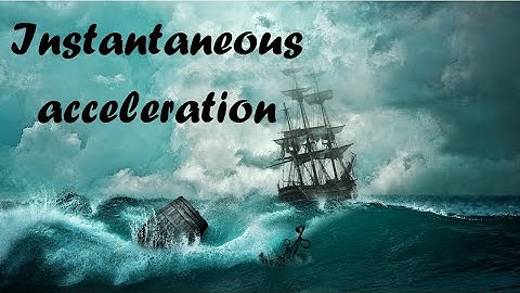 Instantaneous acceleration