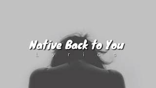 Native Back To You/Lyric