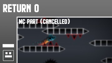 [Geometry Dash] My Part in Return 0 (Cancelled Collab)