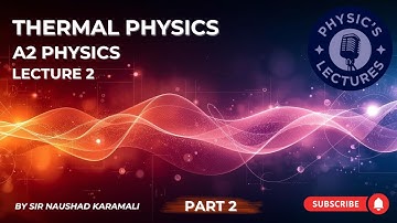 Thermal Physics A2 Level Physics Lecture 2 Part 2
