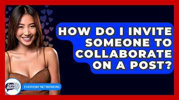 How Do I Invite Someone To Collaborate On A Post? - Everyday-Networking