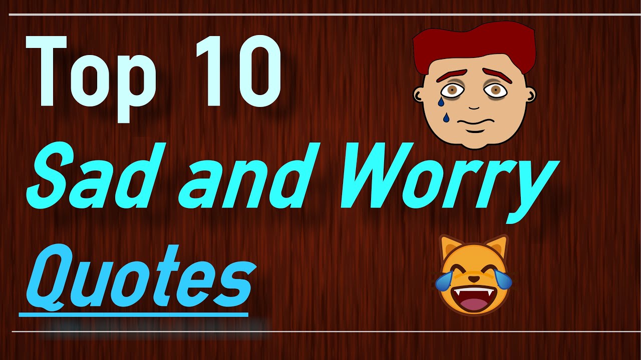 Worry Quotes - Top 10 Sad Quotes that make you cry - YouTube