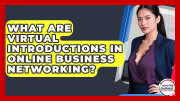What Are Virtual Introductions In Online Business Networking? - Minority Business Success Experts