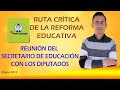 RUTA  DE LA REFORMA EDUCATIVA. REUNIÓN DEL SECRETARIO DE EDUCACIÓN CON DIPUTADOS.