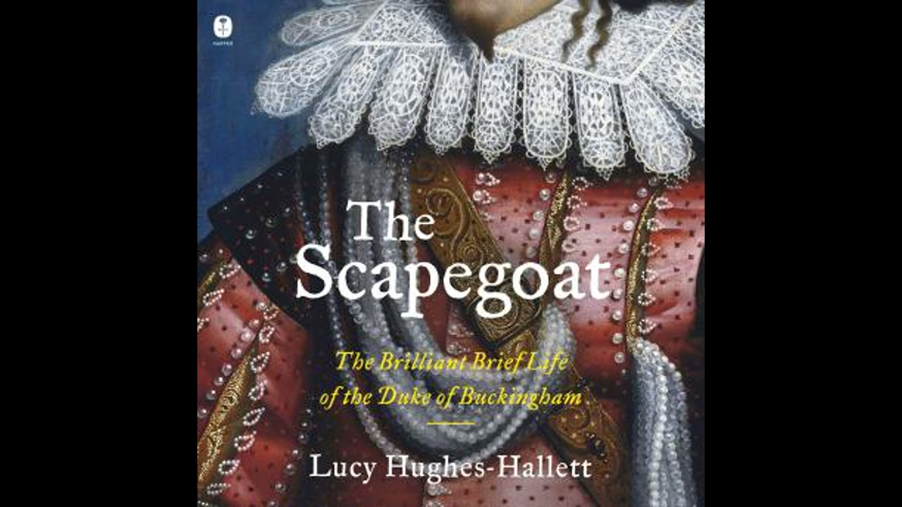 Scapegoat: The Brilliant Brief Life of the Duke of Buckingham - Lucy Hughes-Hallett