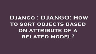 Django : DJANGO: How to sort objects based on attribute of a related model? Profile