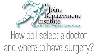 How Do I Select A Doctor And Where To Have Joint Replacement Surgery?