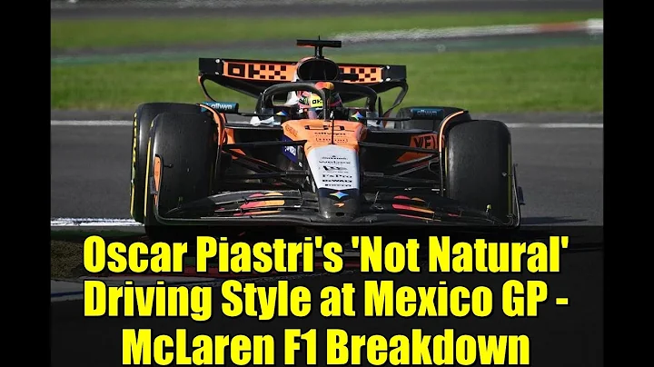 Oscar Piastri's 'Not Natural' Driving Style at Mexico GP - McLaren F1 Breakdown