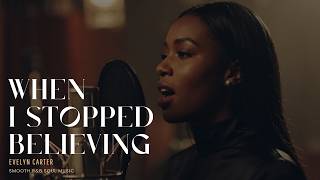 Evelyn Carter  When I Stopped Believing  Smooth Ru0026b Soul Blues   True Love Ru0026b Song