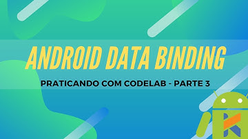 Data Binding no Android #3 - Aprendendo com o Codelabs do Google | Custom Adapters