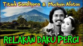 RELAKAN DAKU PERGI - Titiek Sandhora & Muchsin Alatas