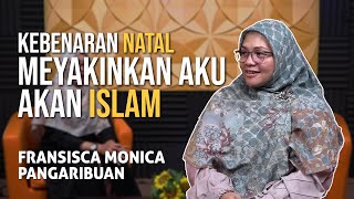 Kebenaran Natal Meyakinkan Aku akan Islam || Fransisca Monica Pangaribuan