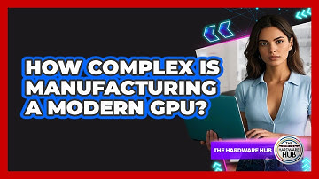 How Complex Is Manufacturing A Modern GPU? - The Hardware Hub