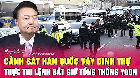 Nóng: Cảnh sát Hàn Quốc vây dinh thự, thực thi lệnh bắt giữ Tổng thống Yoon