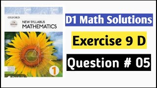 Exercise 9 D Question 5 Oxford New Syllabus Mathematics ||D1 Math||Chapter 9|| OLevel's Maths