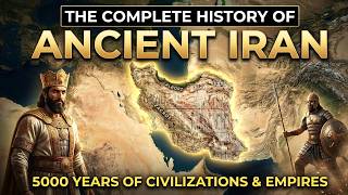 The Complete History of Ancient Iran – 5000 Years of Civilizations and Empires