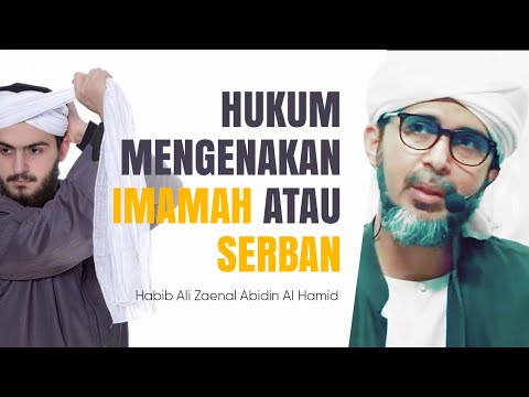 Hukum Memakai Imamah Dan Surban | Habib Ali Zaenal Abidin Al Hamid