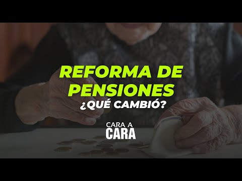 Reforma de pensiones ¿qué cambió? | Cara a Cara