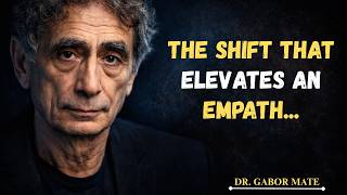 The Shift That Elevates an Empath || Dr. Gabor Mate Motivational Speech