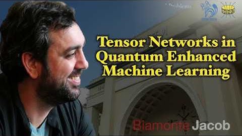 Jacob Biamonte/Russia/MIPT: Tensor Networks in Quantum Enhanced Machine Learning