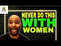 Three Things A Man Should Never Do With A Woman