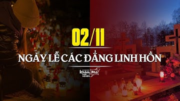 Nguồn gốc ngày 2/11 - Ngày Lễ Các Đẳng Linh Hồn của người Công giáo – Có thể bạn chưa biết