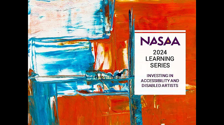 NASAA 2024 Learning Series - Investing in Accessibility and Disabled Artists