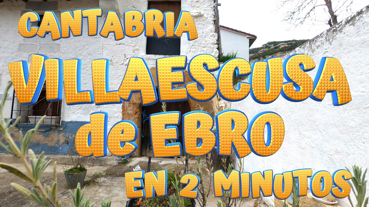 VILLAESCUSA DE EBRO en 2 minutos. Conoce los encantos de este pueblo de Valderredible. CANTABRIA