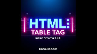 🎇✨🎉HTML Table Tag with Inline & Internal CSS | Kasaulicoder Tutorial
