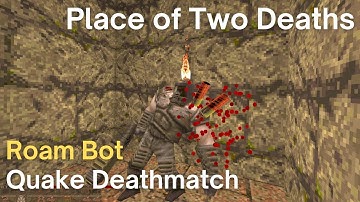 Quake Deathmatch - Roam Bot - Place of Two Deaths (dm1)