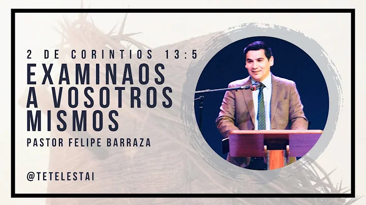 Pastor Felipe Barraza || Examinaos a vosotros mismos