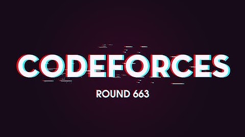 Codeforces Round #663 (Div. 2) Solutions