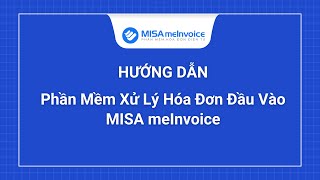 Demo Chi Tiết Nhất Phần Mềm Xử Lý Hoá Đơn Misa Meinvoice