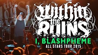 Within The Ruins - &quot;I, Blaspheme&quot; LIVE! All Stars Tour 2015