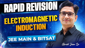 Electromagnetic Induction Complete in 1 Shot | Rapid Revision | Girish Jain Sir | JEE Main & BITSAT
