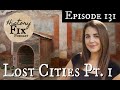 History Fix Episode 131: Lost Cities Part 1