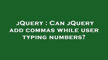 jQuery : Can jQuery add commas while user typing numbers?