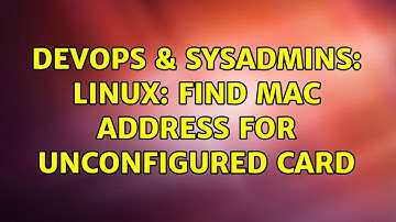 DevOps & SysAdmins: Linux: find MAC Address for unconfigured card (3 Solutions!!)
