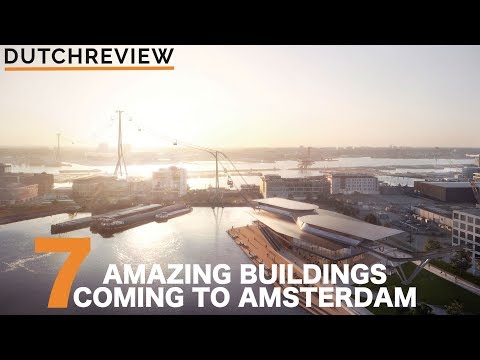 7 AMAZING BUILDINGS COMING TO AMSTERDAM