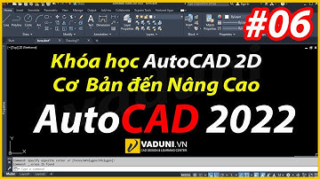 Bài 6 | Giáo trình AutoCAD 2022 | Khóa học AutoCAD 2D cơ bản