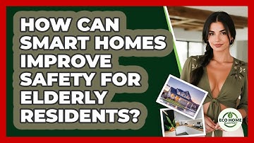 How Can Smart Homes Improve Safety For Elderly Residents? - Eco Home Blueprint