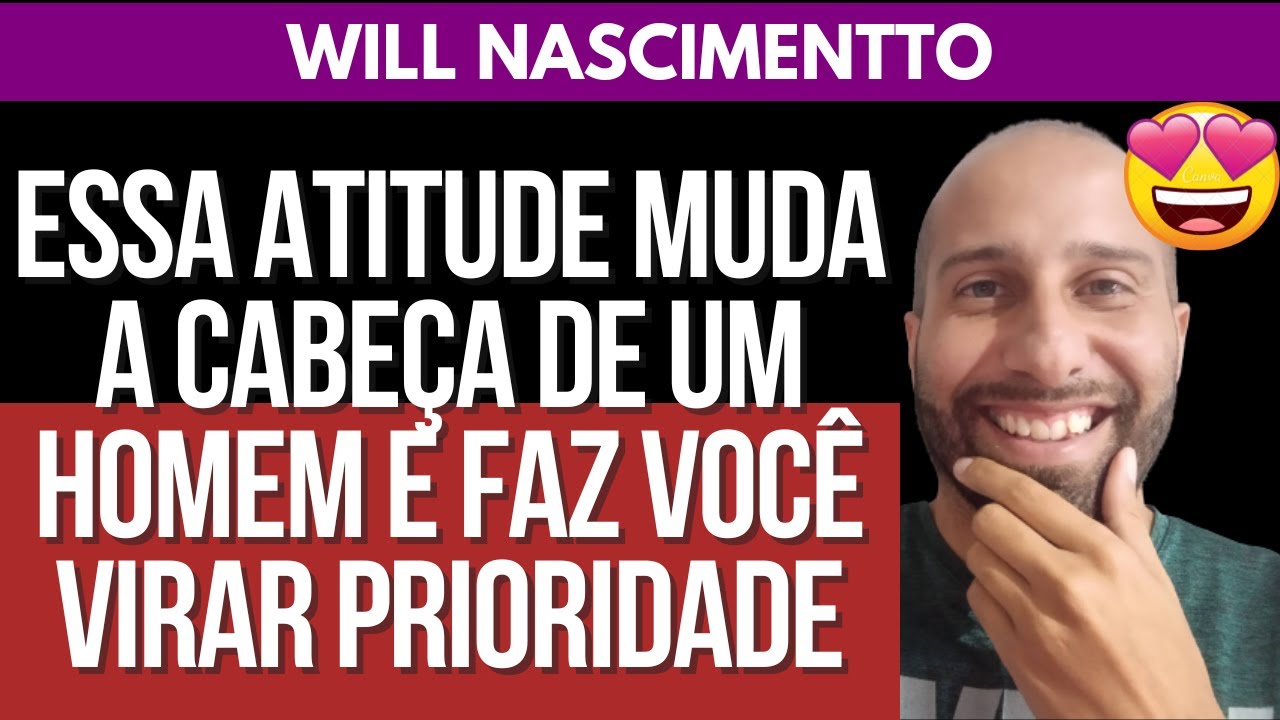 ESSA ATITUDE MUDA A CABEÇA DELE E FAZ VOCÊ VIRAR PRIORIDADE | Will ...