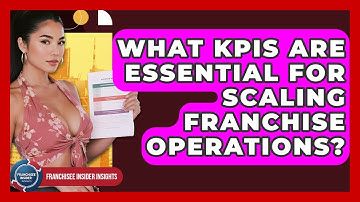 What KPIs Are Essential For Scaling Franchise Operations? - Franchisee Insider Insights