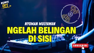 DJ NGELAH BELINGAN DISISI - NYOMAN MULYAWAN FT ARTHATI