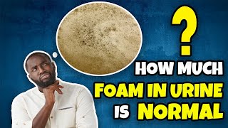 How Much Foam In A Urine Is Normal: Urine Problems