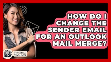 How Do I Change The Sender Email For An Outlook Mail Merge? - TheEmailToolbox.com