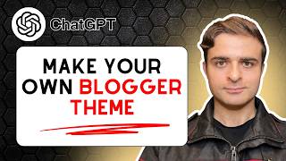 How to Make a Blogger Theme with ChatGPT