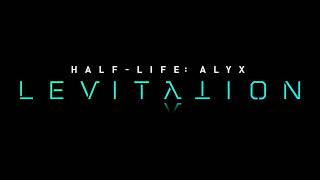 Half-Life Alyx: Levitation Teaser